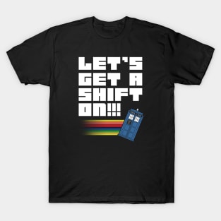 Let's Get A Shift On T-Shirt